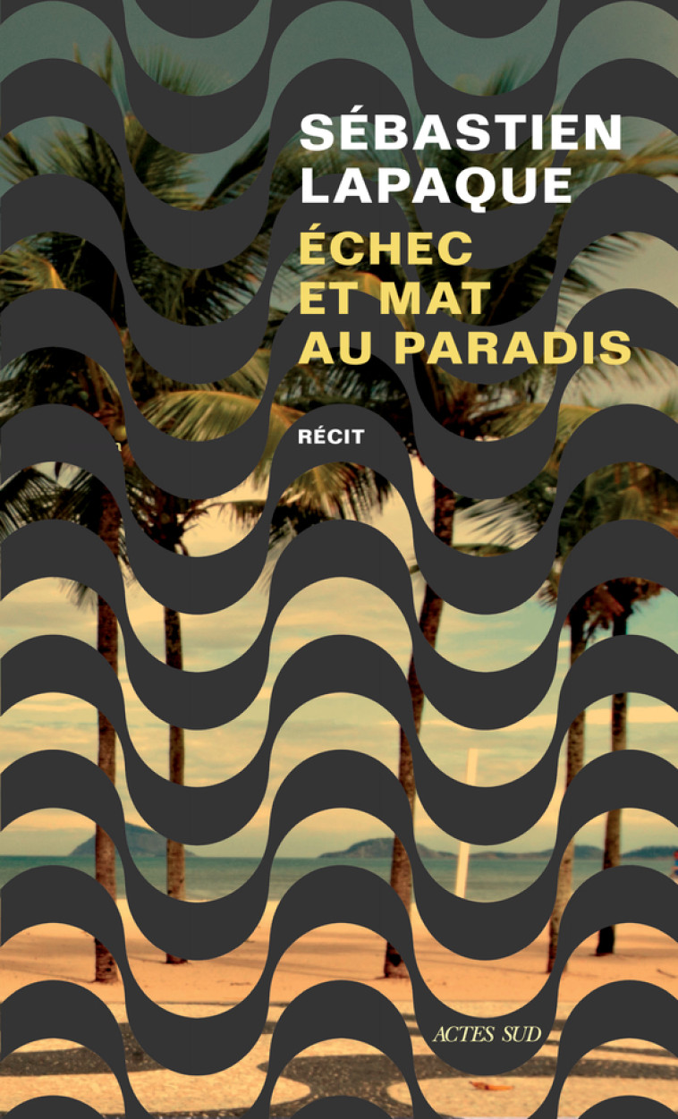 Échec et mat au paradis - Sébastien Lapaque - ACTES SUD