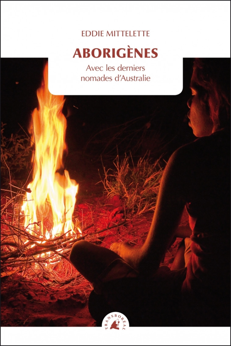 Aborigènes - Avec les derniers nomades d'Australie - Eddie MITTELETTE - TRANSBOREAL