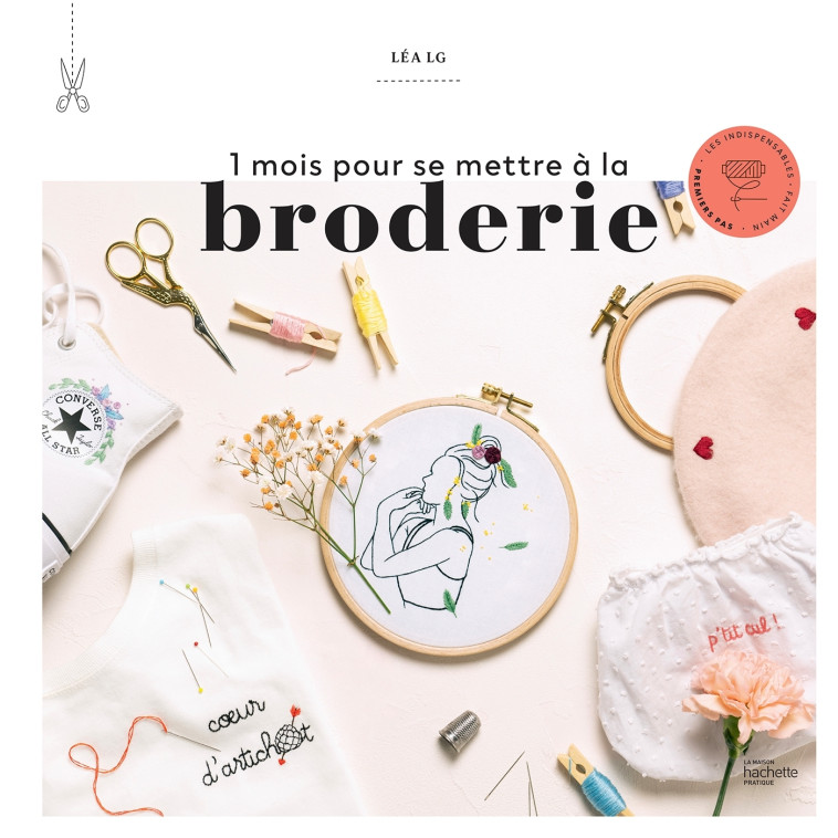 1 mois pour se mettre à la broderie - Léa Le Gall - HACHETTE PRAT