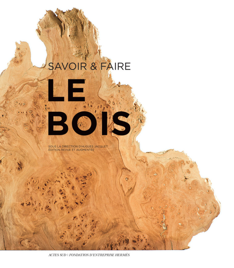 Savoir & faire : le bois -  Collectif, Hugues Jacquet,  Collectif, Hugues Jacquet - ACTES SUD