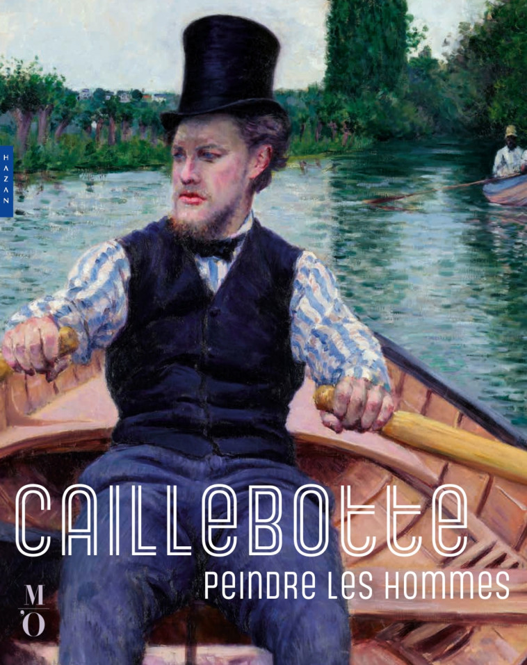 Caillebotte, peindre les hommes (Catalogue officiel d'exposition) - Allan Scott, Gloria Groom, Paul Perrin - HAZAN