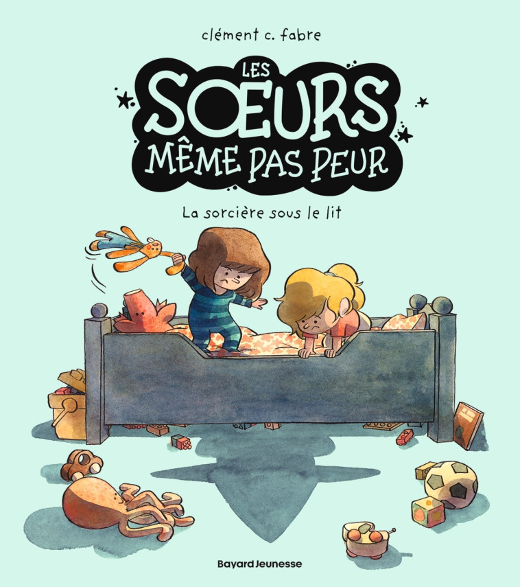 Les soeurs même pas peur, Tome 01 - Clément Fabre, Clément C. Fabre - BAYARD JEUNESSE