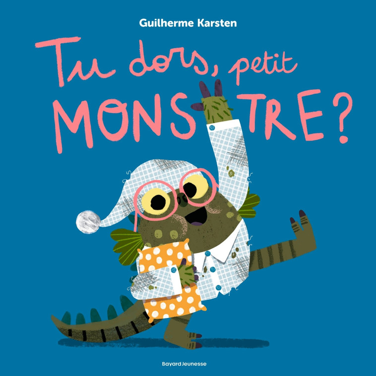 Tu dors, petit monstre ? - Guilherme Karsten - BAYARD JEUNESSE