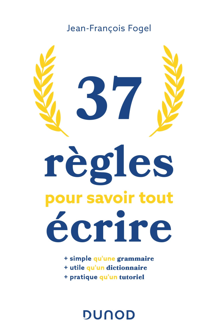 37 règles pour savoir tout écrire - Jean-François Fogel - DUNOD