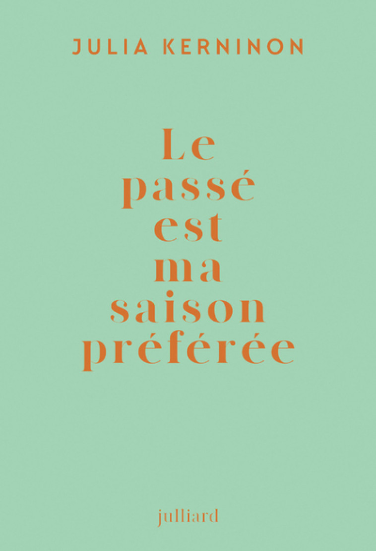 Le passé est ma saison préférée - Julia Kerninon - JULLIARD