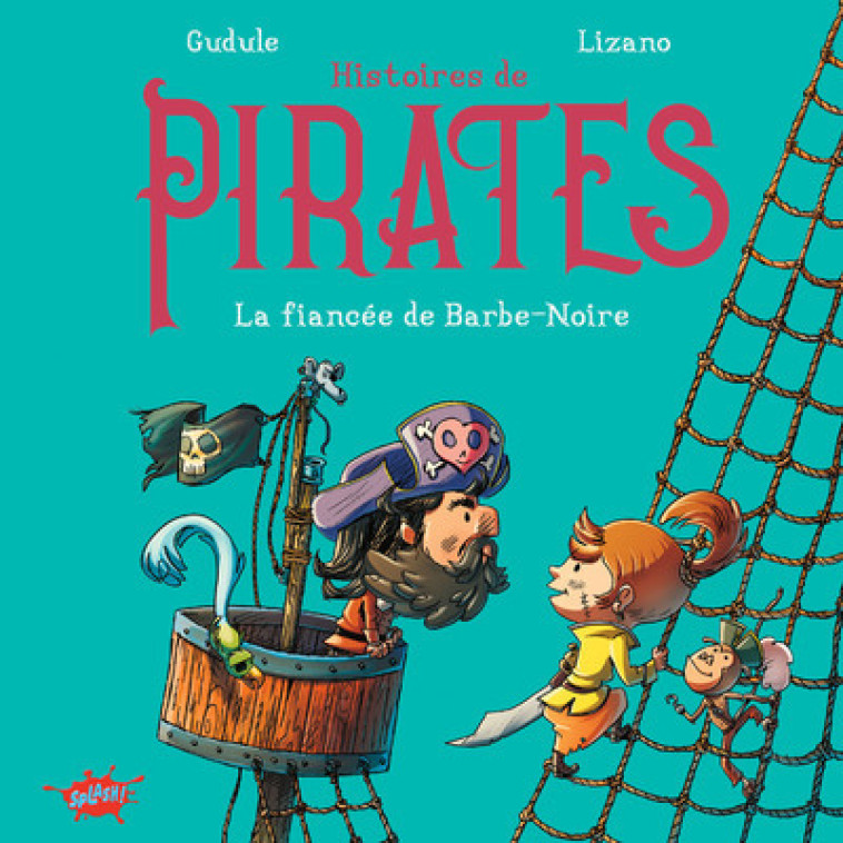 Histoires de pirates - La fiancée de Barbe-Noire - Gudule Gudule, Marc Lizano,  Gudule - EDITIONS SPLASH