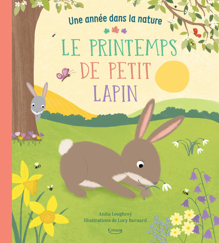 LE PRINTEMPS DE PETIT LAPIN (COLL. UNE ANNÉE DANS LA NATURE) - Anita Loughrey, Lucy Barnard - KIMANE