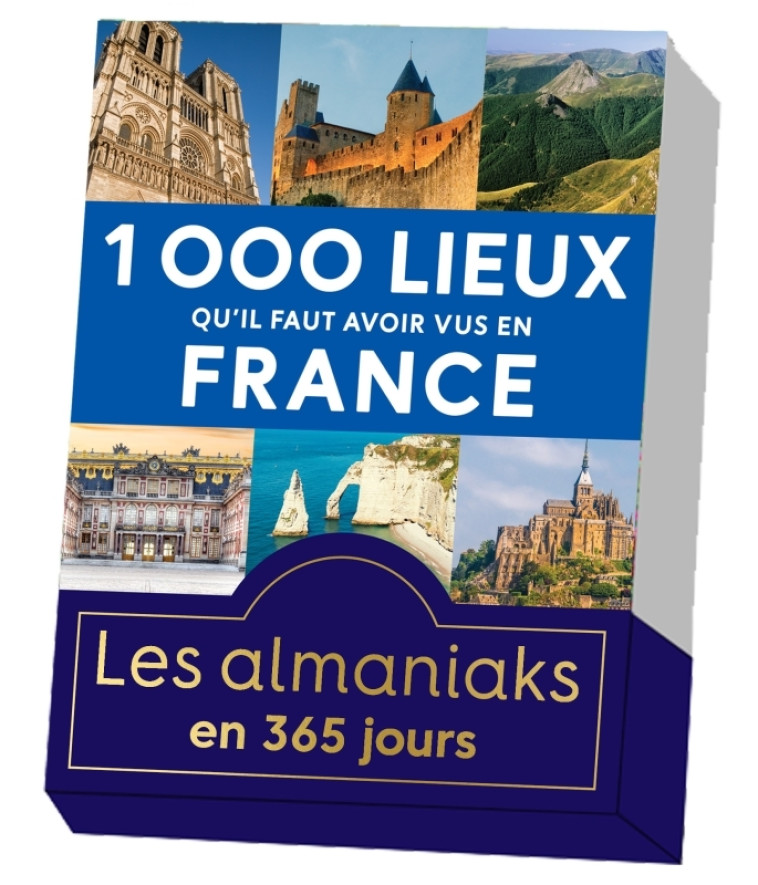 Almaniak 1000 lieux qu'il faut avoir vus en France - calendrier perpétuel -  - 365 PARIS