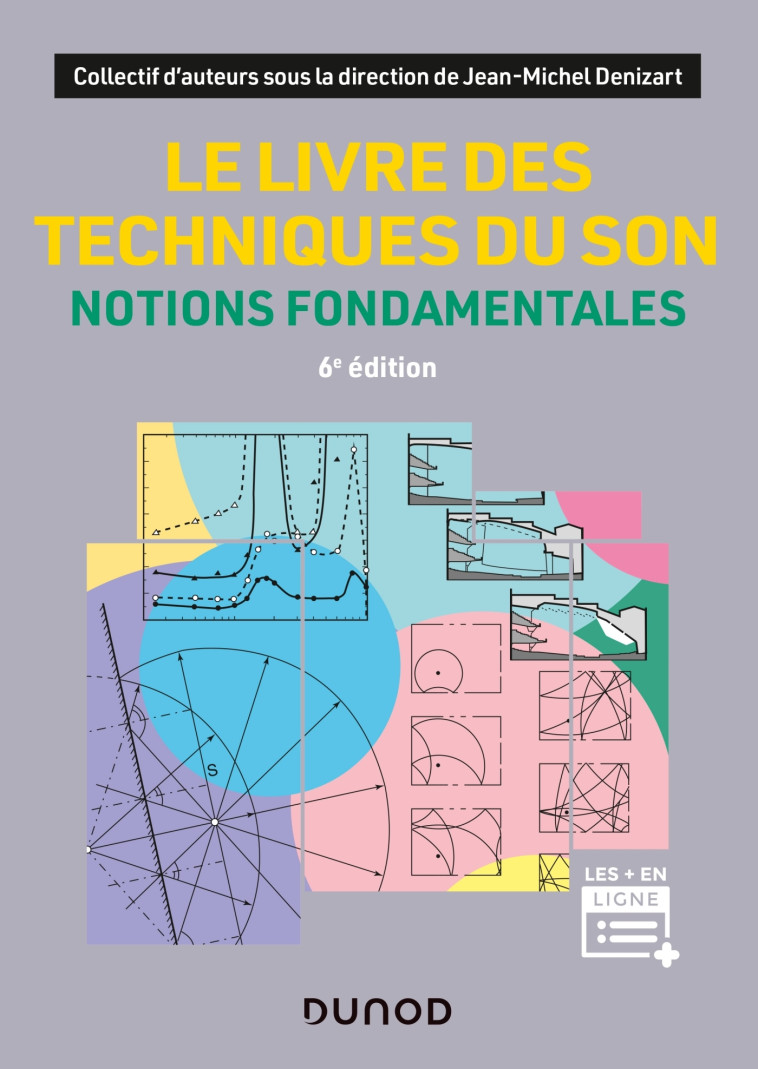 Le livre des techniques du son - 6e éd. - Notions fondamentales - Denis Mercier, Daniel Habault, Jean-Michel Denizart Jean-Michel Denizart, Patrice Bourcet, Michèle Castellengo, Eric Vivie, Mitsuko Aramaki, Jacques Foret, Mohammed Elliq, Jacques Van Den D