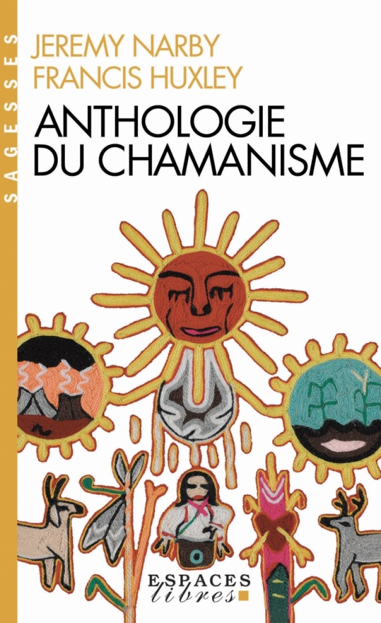 Anthologie du chamanisme (Espaces Libres - Sagesses) - Francis Huxley, Jeremy Narby, Pauline Troya - ALBIN MICHEL