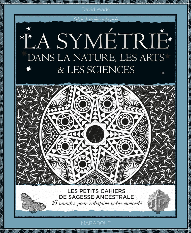 La symétrie dans la nature, les arts et les sciences - David Wade - MARABOUT