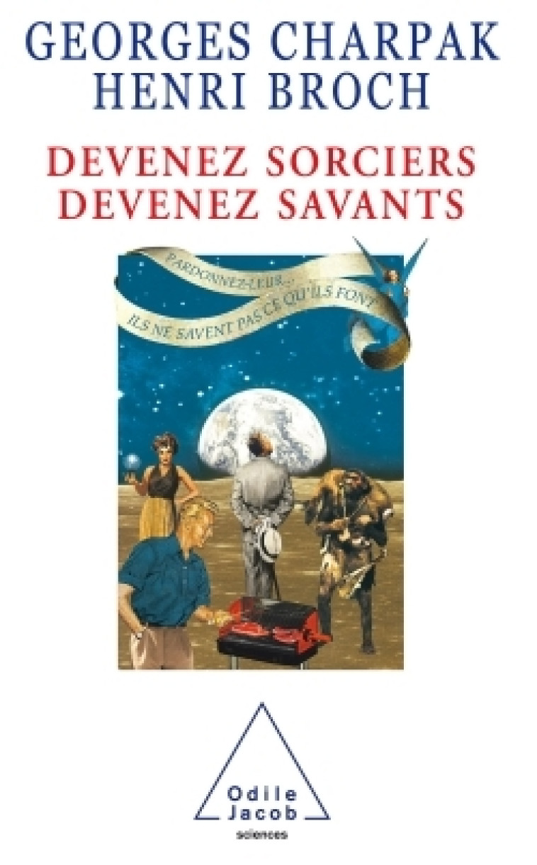 Devenez sorciers, devenez savants - Georges Charpak, Henri Broch - JACOB