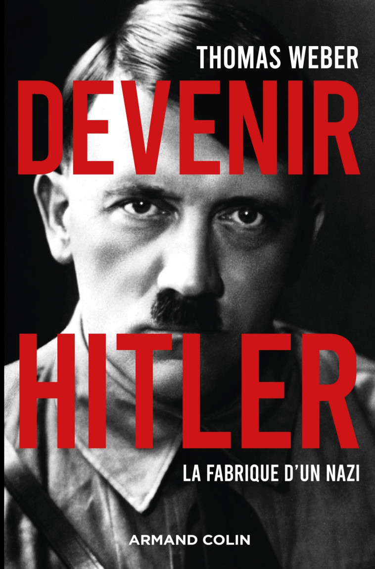 Devenir Hitler - La fabrique d'un nazi - Thomas Weber - ARMAND COLIN