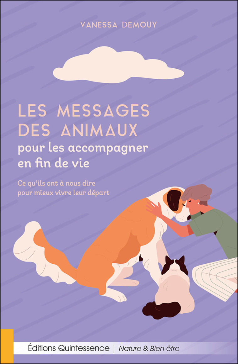 Les messages des animaux pour les accompagner en fin de vie – Ce qu’ils ont à nous dire pour mieux vivre leur départ - Vanessa Demouy - QUINTESSENCE