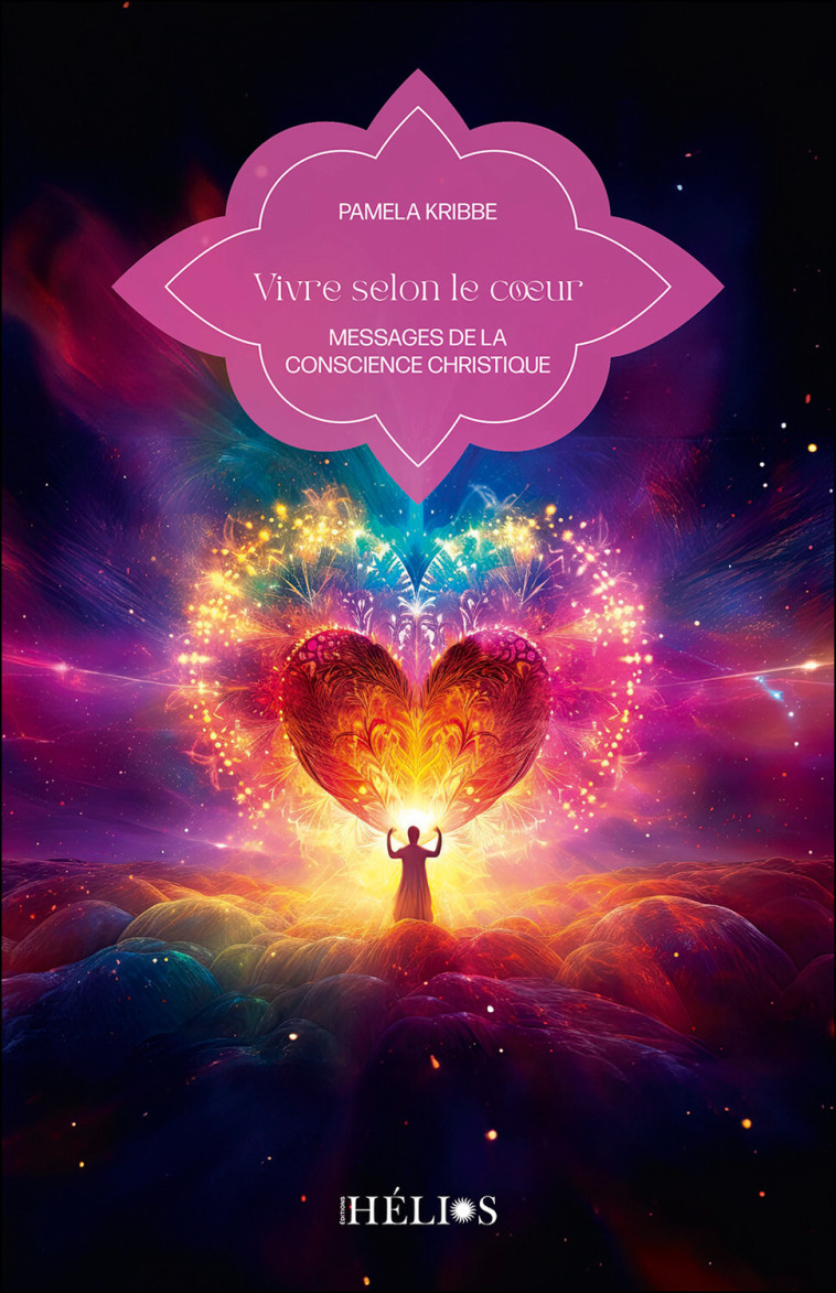 Vivre selon le coeur - Messages de la conscience christique - Pamela Kribbe - HELIOS