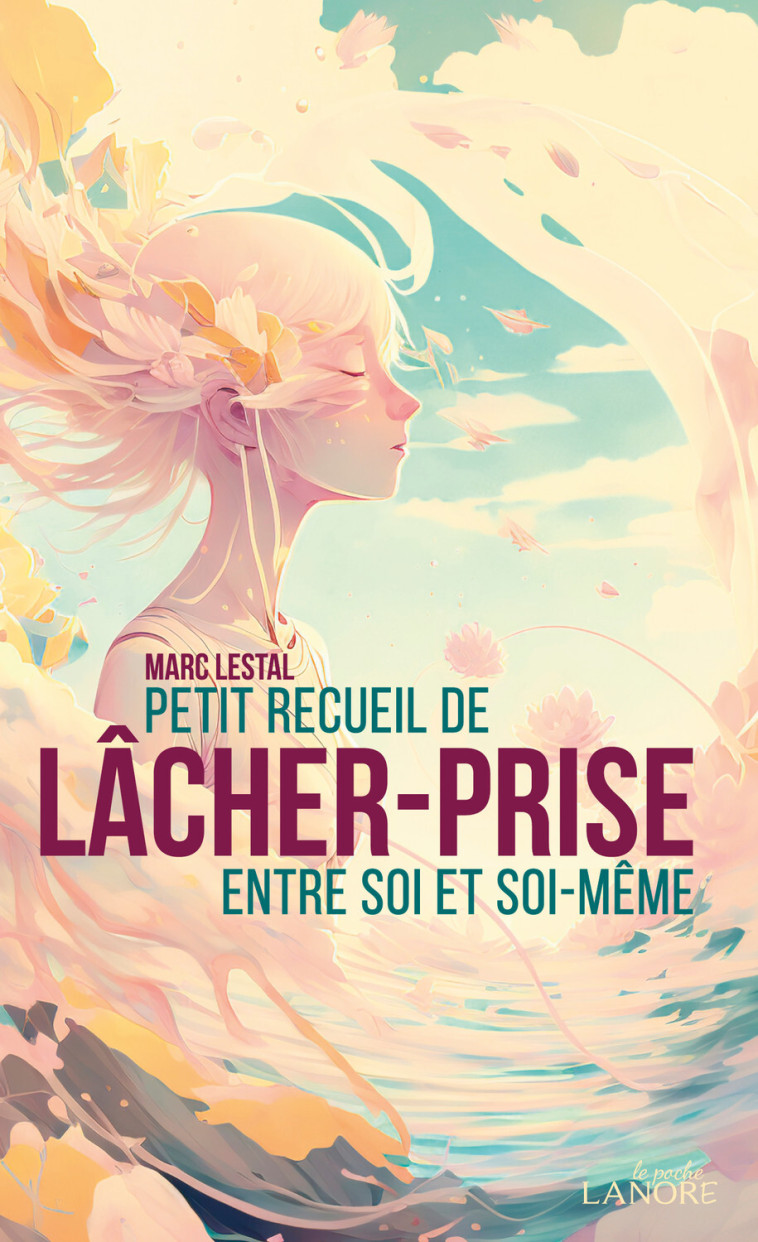 Petit recueil de lâcher-prise entre soi et soi-même - Marc Lestal - LANORE