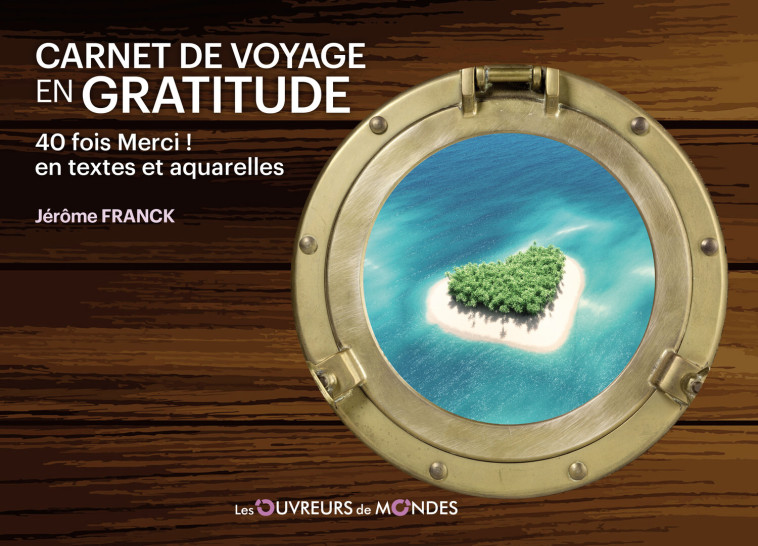 Carnet de voyage en gratitude - 40 fois Merci ! en textes et aquarelles - Jérôme Franck - OUVREURS MONDES