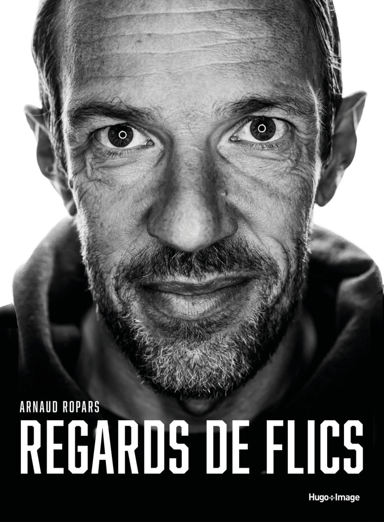 Regards de flics - Arnaud Ropars, Arnaud Ropars - HUGO IMAGE