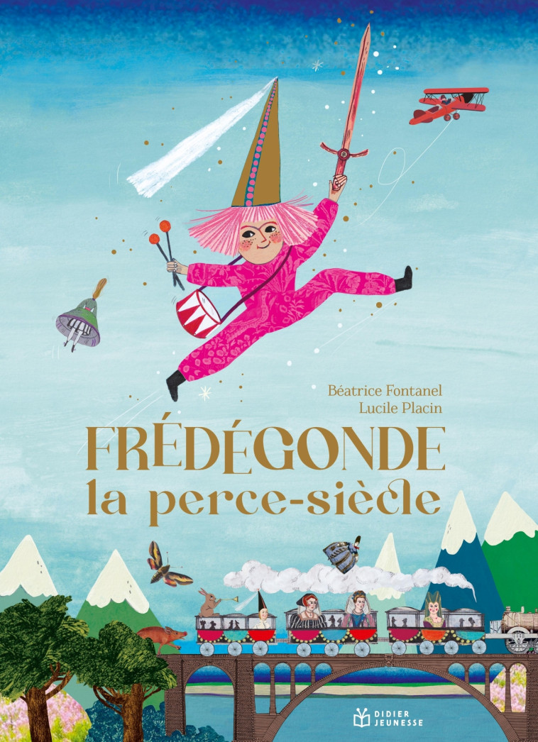 Frédégonde, la perce-siècle - Béatrice Fontanel, Lucile Placin - DIDIER JEUNESSE