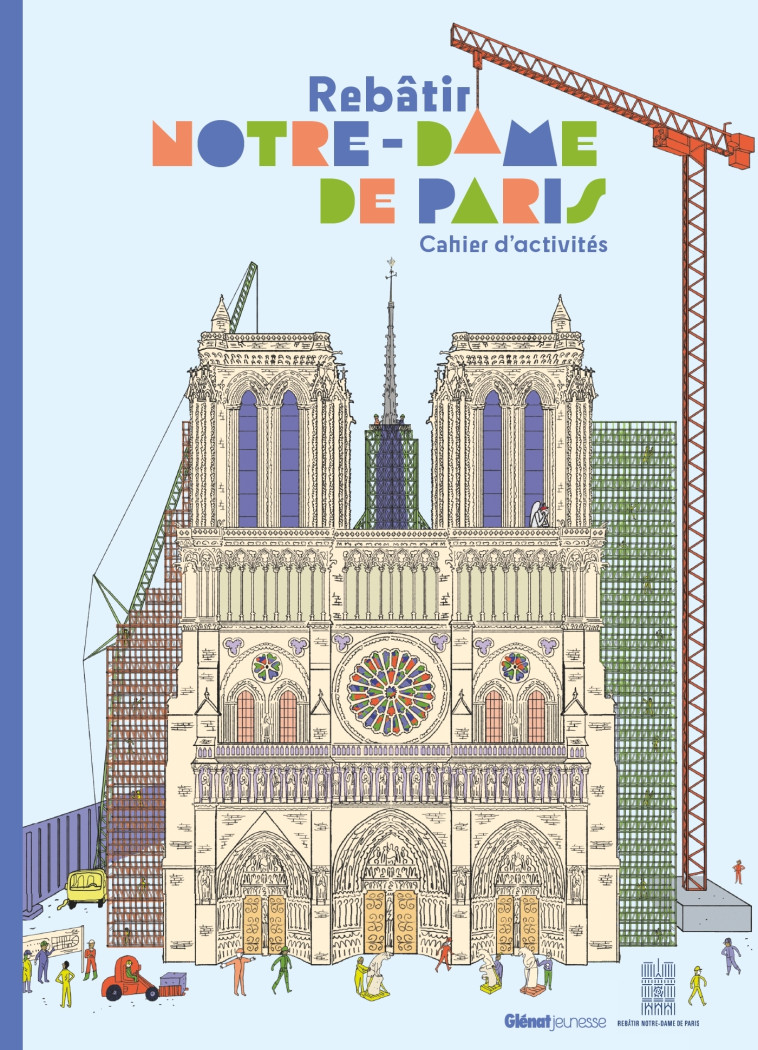 Cahier d'activités Rebâtir Notre-Dame de Paris - Caroline Laffon, Sandrine Martin - GLENAT JEUNESSE