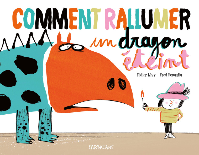 Comment rallumer un dragon éteint - Didier Levy, Fred Benaglia - SARBACANE