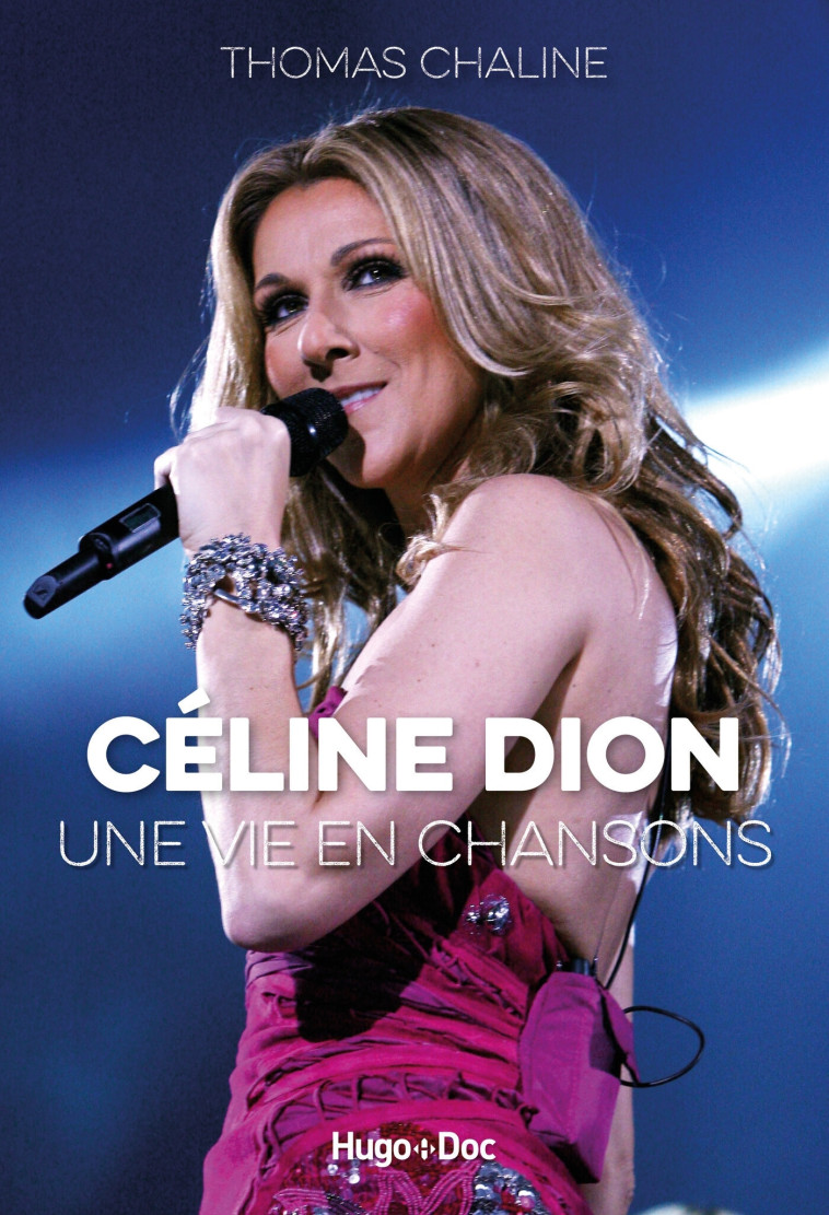 Céline Dion, une vie en chansons - Thomas Chaline - HUGO DOCUMENT