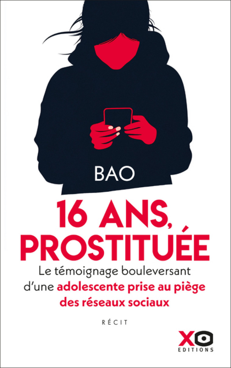 Prostituée à 16 ans - Le témoignage bouleversant d'une adolescente prise au piège des réseaux sociaux -  Bao - XO