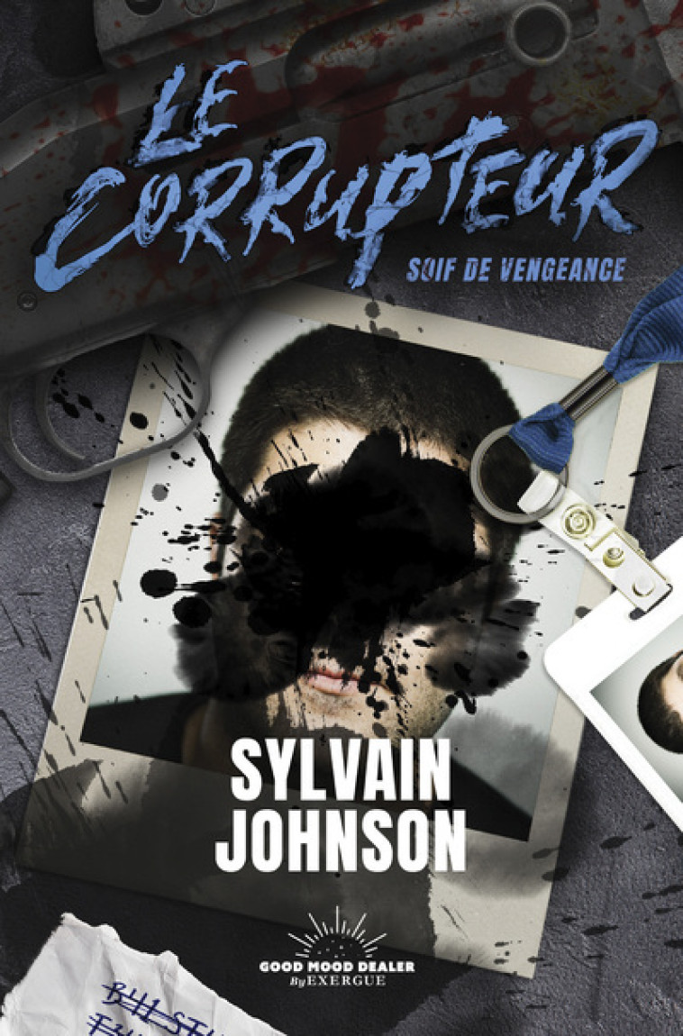 Le Corrupteur - Soif de vengeance - Sylvain Johnson - GOOD MOOD EXR