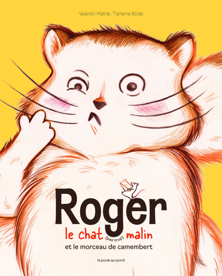 ROGER LE CHAT (PAS TROP) MALIN ET LE MORCEAU DE CAMEMBERT - Valentin Mathé - POULE QUI POND