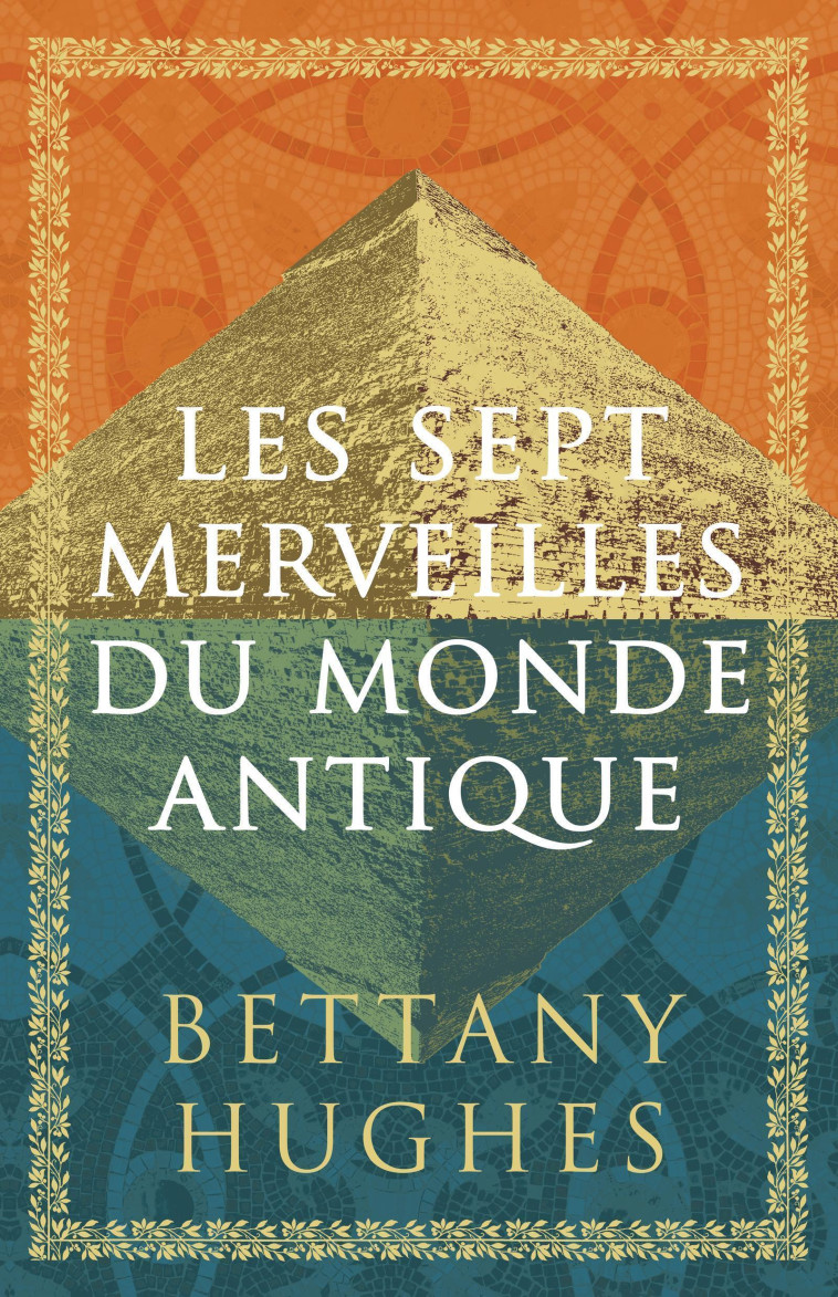 Les sept merveilles du monde antique - Bettany Hughes - QUANTO