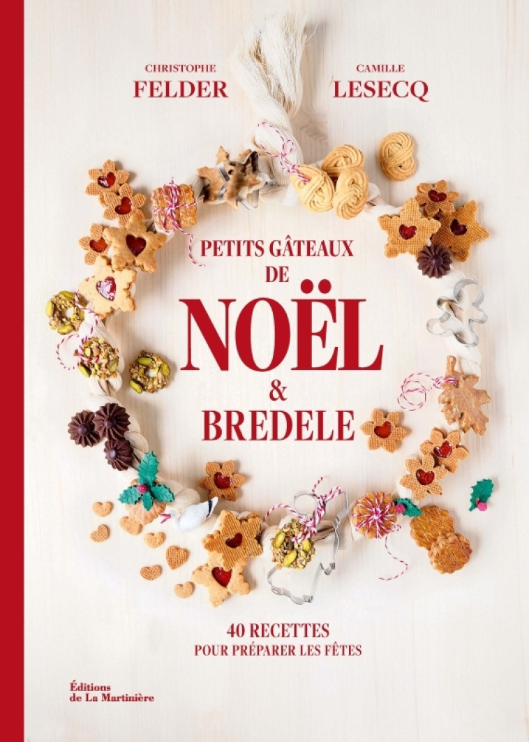 Petits gâteaux de Noël et bredele - Christophe Felder, Camille Lesecq - MARTINIERE BL