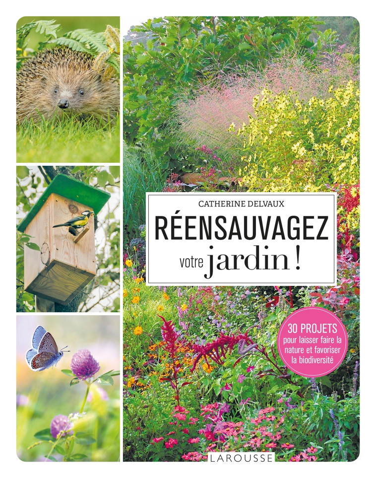 REENSAUVAGEZ VOTRE JARDIN ! - Catherine Delvaux - LAROUSSE