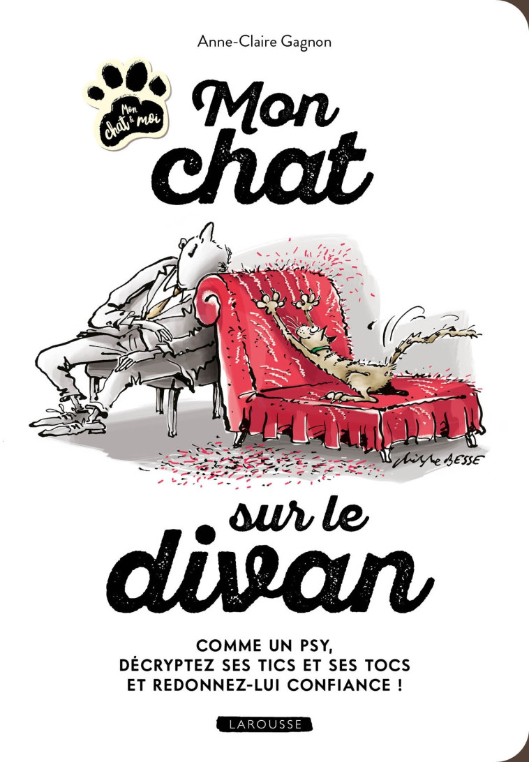 MON CHAT SUR LE DIVAN - COMME UN PSY, DECRYPTEZ SES TICS ET SES TOCS ET REDONNEZ-LUI CONFIANCE ! - Anne-Claire Gagnon - LAROUSSE