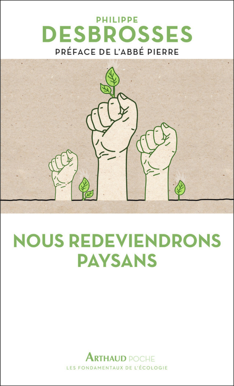 Nous redeviendrons paysans - Philippe Desbrosses, Abbé Pierre - ARTHAUD