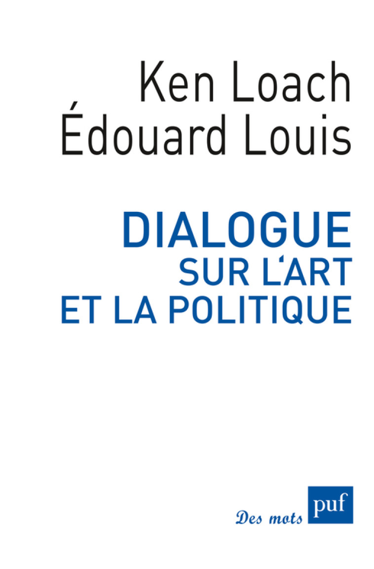 Dialogue sur l'art et la politique - Ken Loach, Édouard Louis - PUF