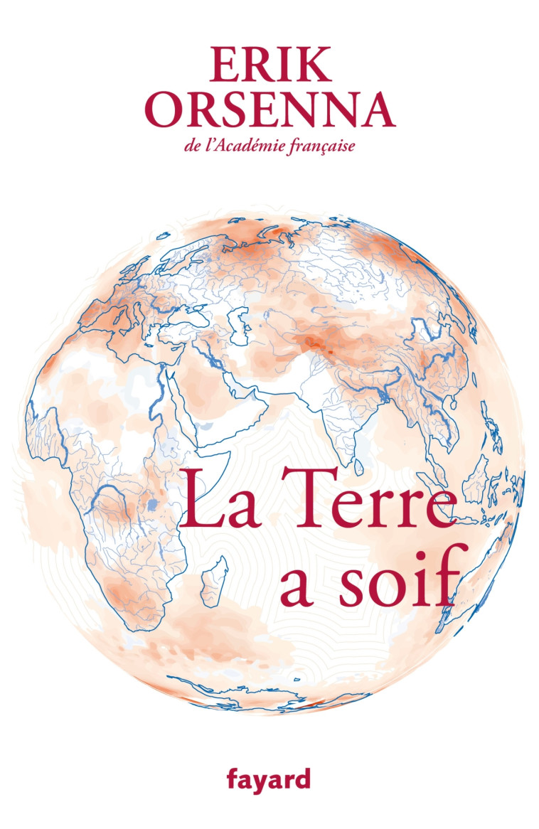 La Terre a soif - Erik Orsenna - FAYARD