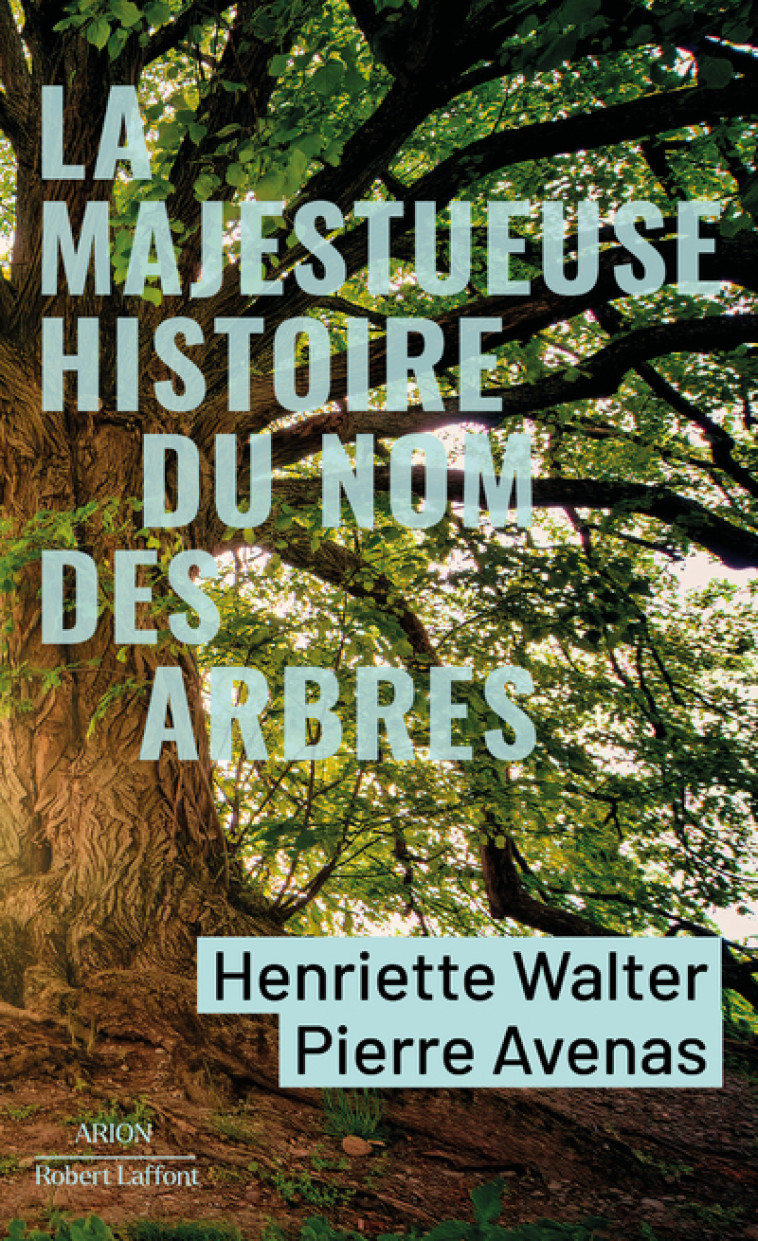 La Majestueuse Histoire du nom des arbres - Pierre Avenas, Henriette Walter - ROBERT LAFFONT