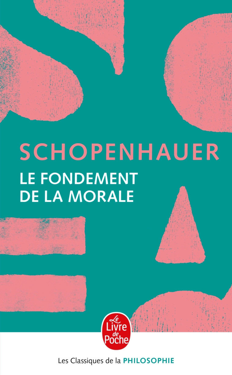 Le Fondement de la morale - Arthur Schopenhauer - LGF