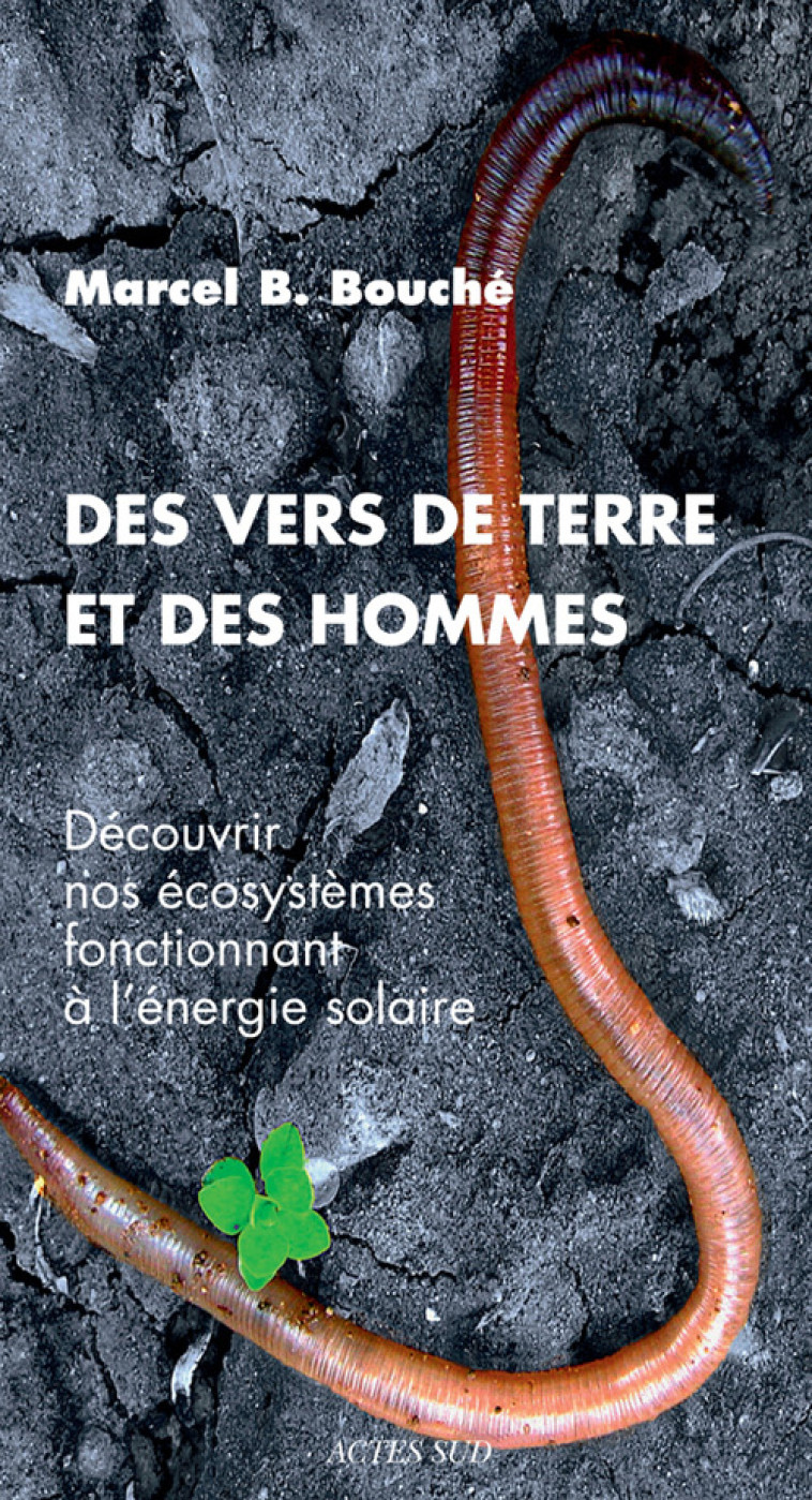 Des vers de terre et des hommes - Marcel B. Bouché, Alain Canet - ACTES SUD