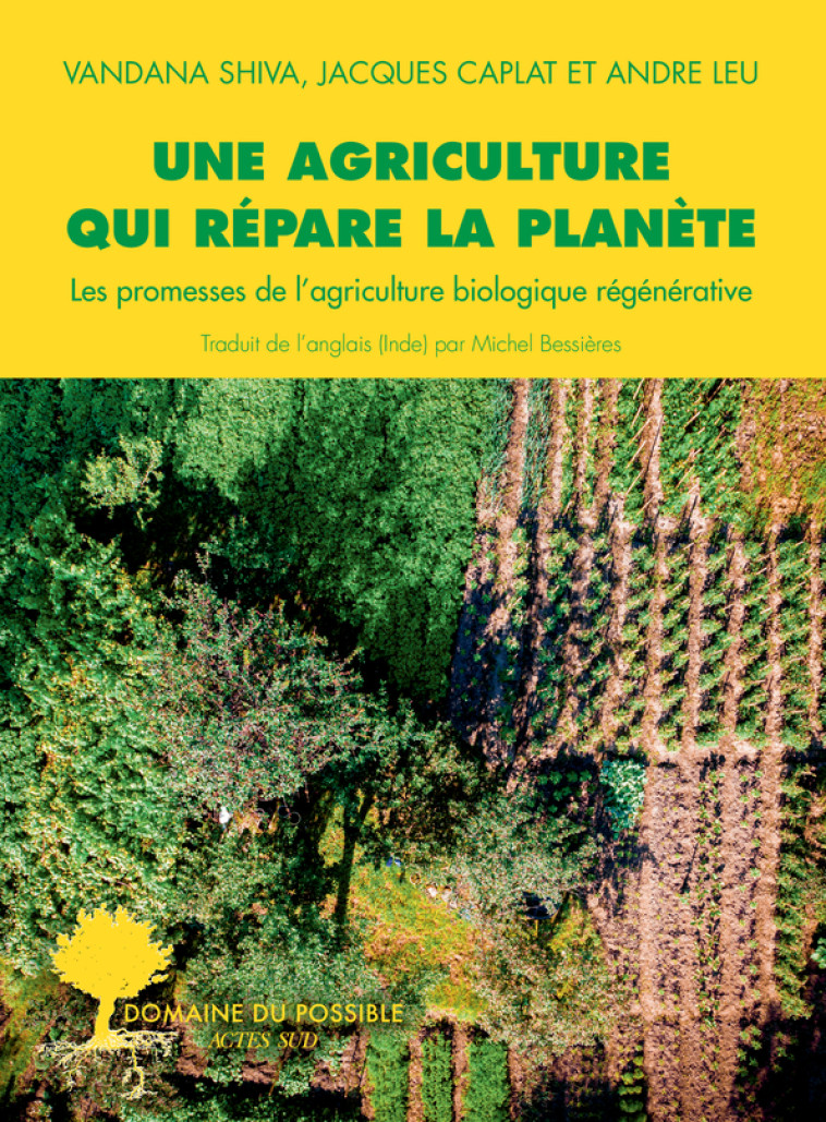 Une agriculture qui répare la planète - Jacques Caplat, Vandana Shiva, Michel Bessières - ACTES SUD