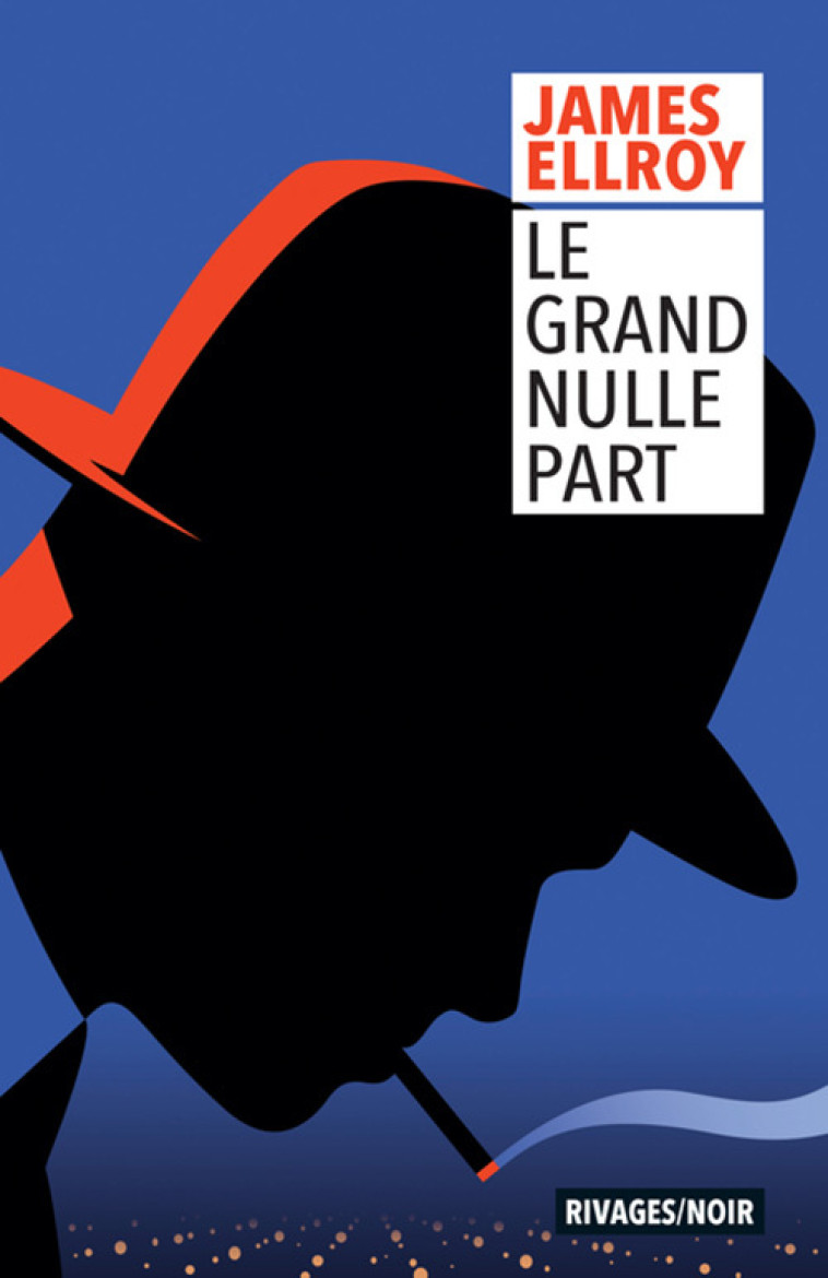 Le Grand Nulle Part - James Ellroy, Freddy Michalski, François Guérif - RIVAGES