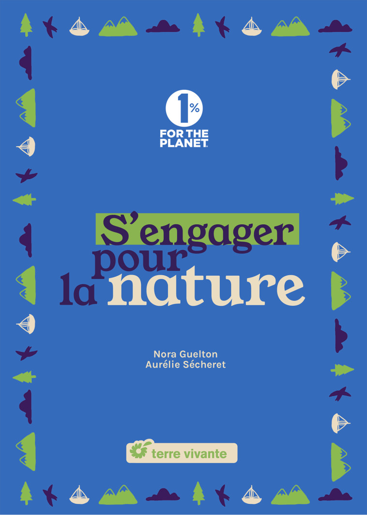 S'engager pour la nature - Aurélie Sécheret, Nora Guelton - TERRE VIVANTE