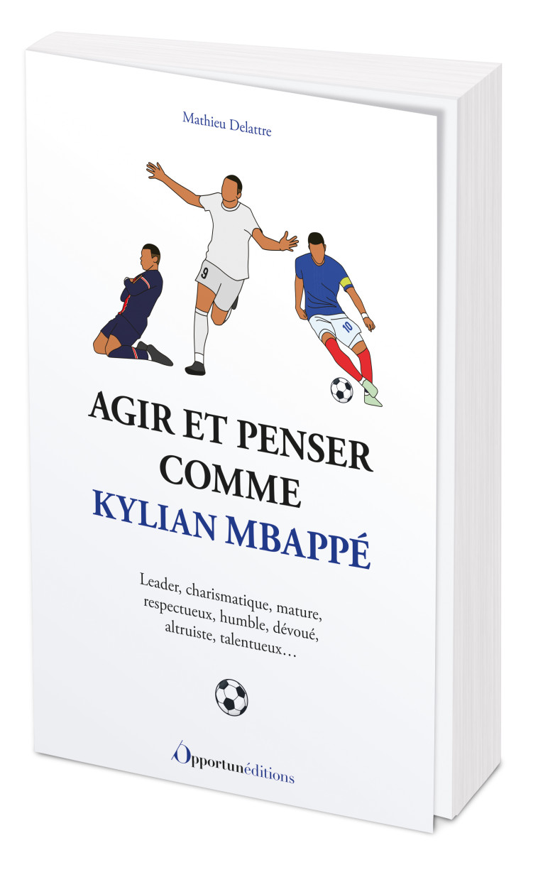 Agir et penser comme Kylian Mbappé - Mathieu Delattre - OPPORTUN