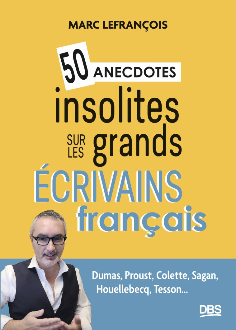 50 anecdotes insolites sur les grands écrivains français - Marc Lefrançois - DE BOECK SUP