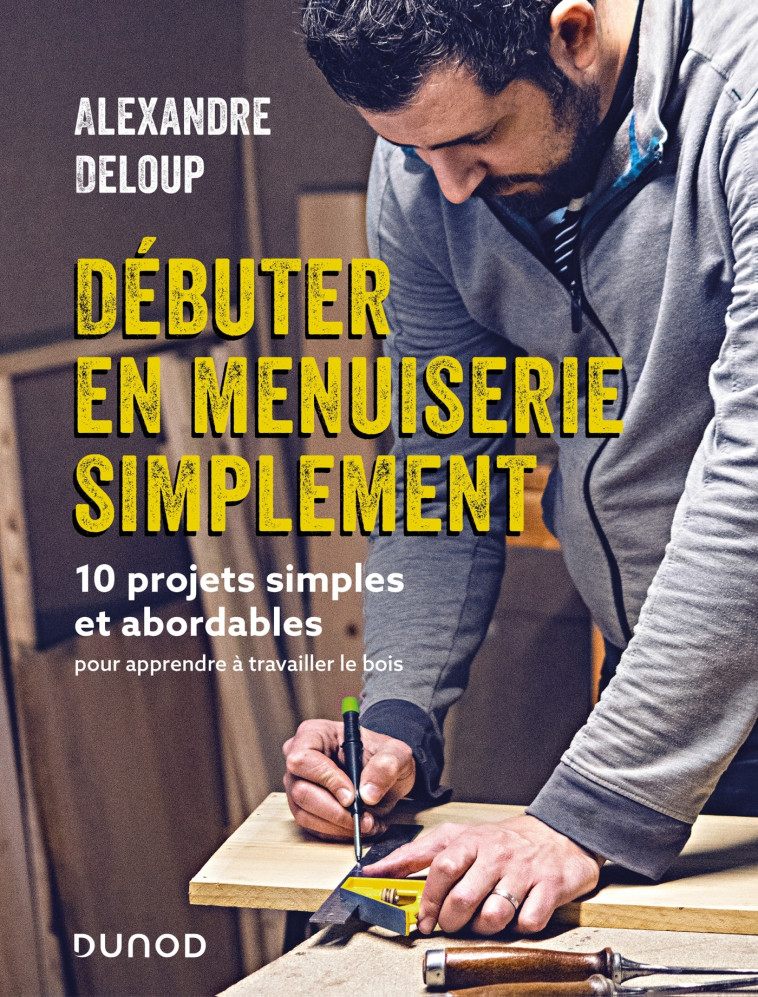 Débuter en menuiserie simplement - Alexandre Deloup - DUNOD