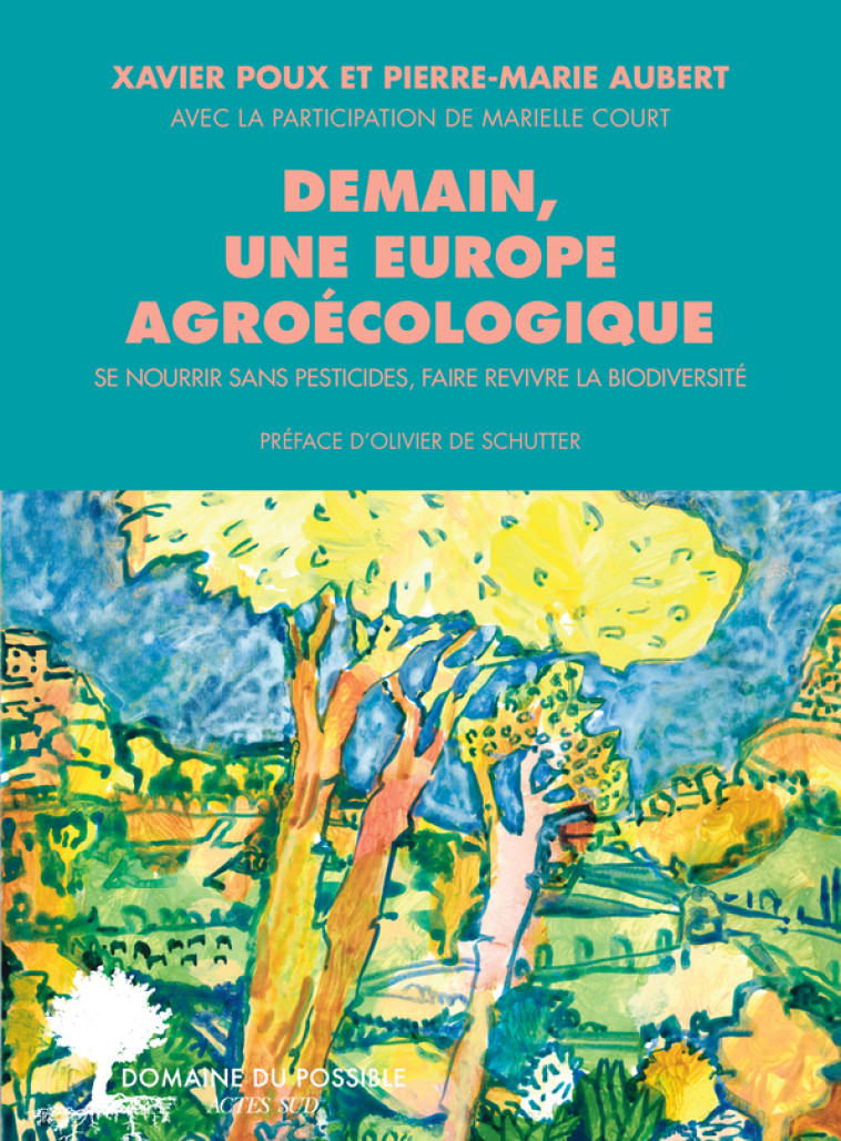 Demain, une Europe agroécologique - Marielle Court, Pierre-Marie Aubert, Xavier Poux, Olivier De schutter - ACTES SUD