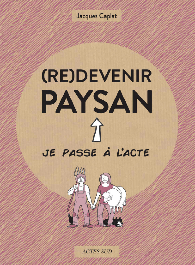 (Re)devenir paysan - Agnès Galletier, Jacques Caplat,  Melaka - ACTES SUD