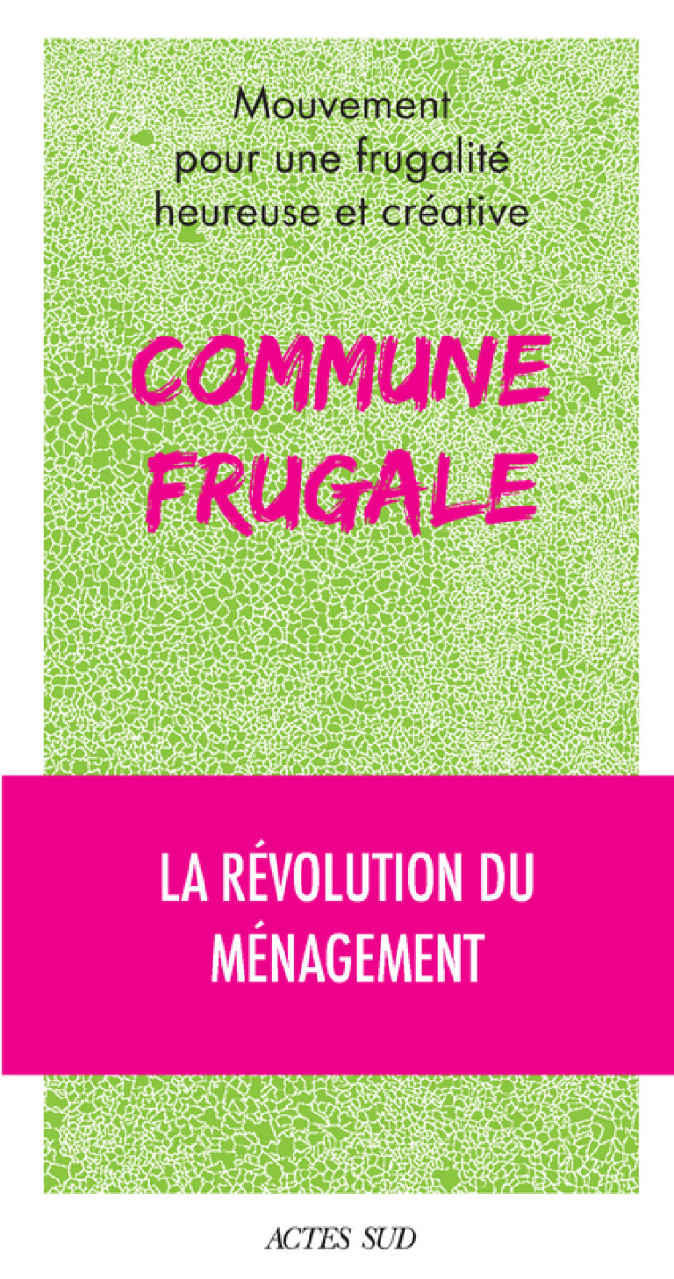 Commune frugale -  Collectif,  Mouvement pour une frugalité heureuse - ACTES SUD