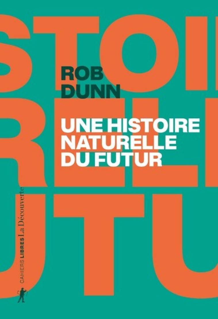 Une histoire naturelle du futur - Ce que les lois de la biologie nous disent de l'avenir de l'espèce humaine - Rob Dunn, Christophe Jaquet - LA DECOUVERTE