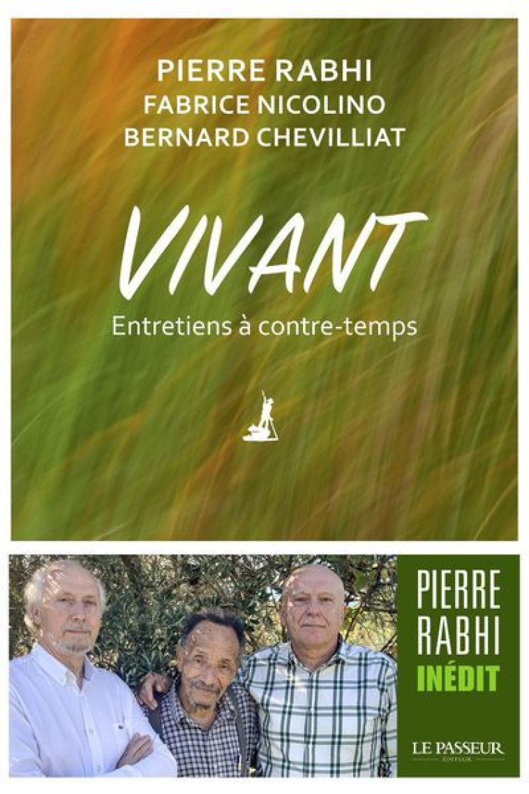 Vivant - Entretiens à contre-temps - Pierre Rabhi, Fabrice Nicolino, Bernard Chevilliat - LE PASSEUR